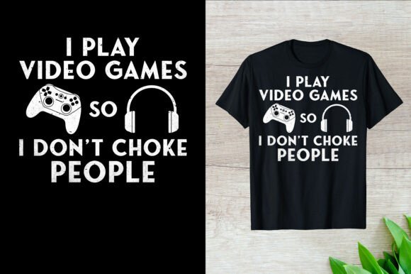 I Play Video Games So I Don't T-Shirt: More Than a Punchline